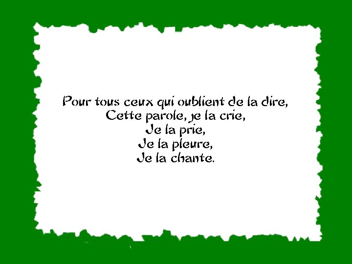 Pour tous ceux qui oublient de la dire, Cette parole, je la crie, Je