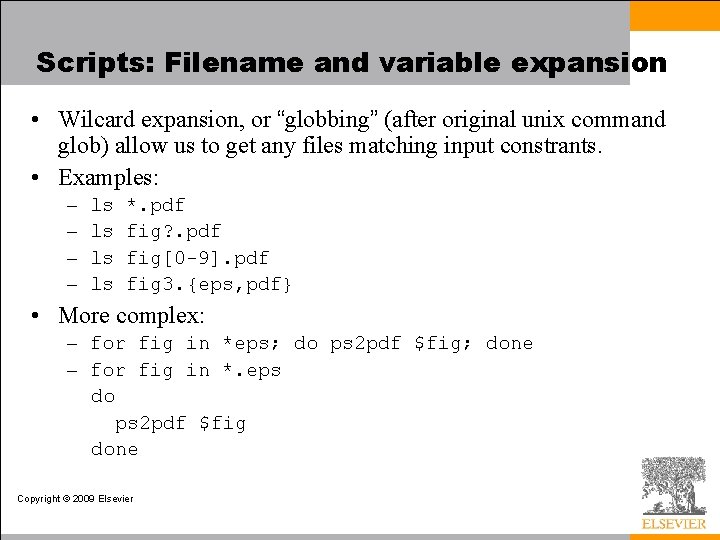 Scripts: Filename and variable expansion • Wilcard expansion, or “globbing” (after original unix command