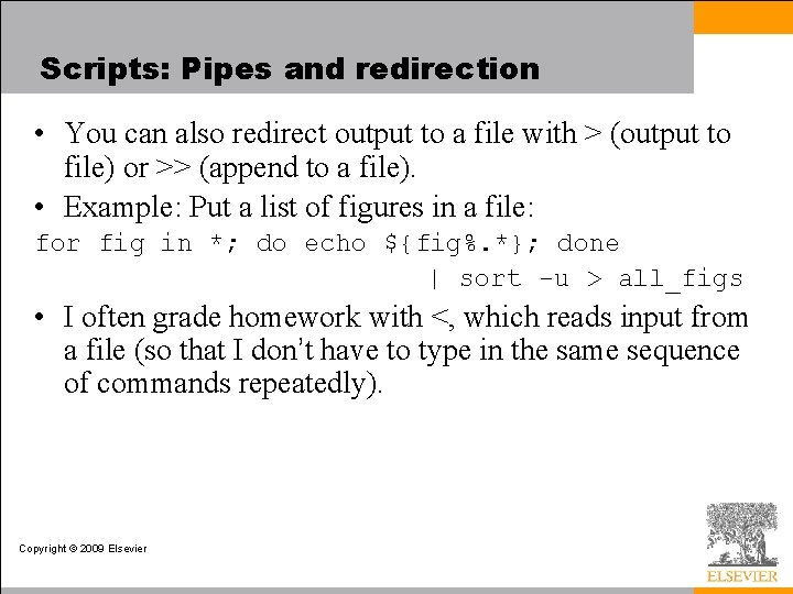 Scripts: Pipes and redirection • You can also redirect output to a file with
