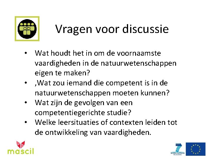 Vragen voor discussie • Wat houdt het in om de voornaamste vaardigheden in de