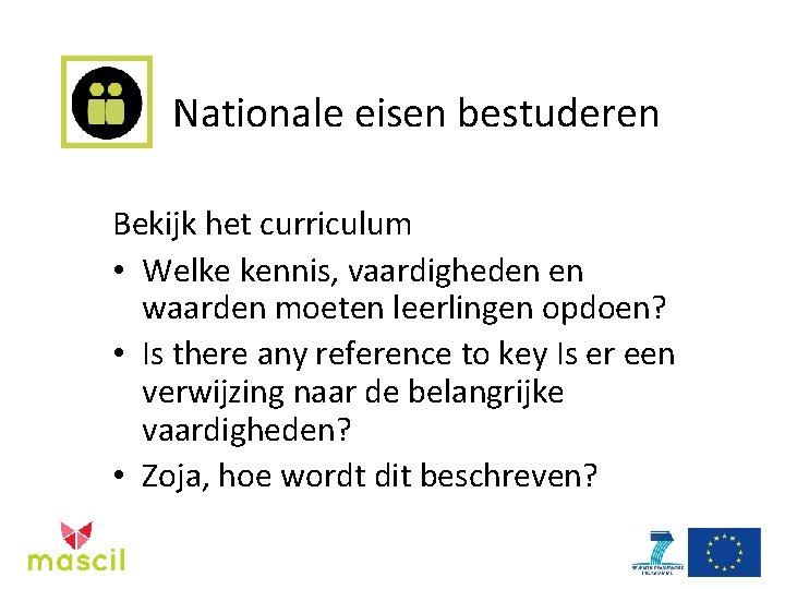 Nationale eisen bestuderen Bekijk het curriculum • Welke kennis, vaardigheden en waarden moeten leerlingen