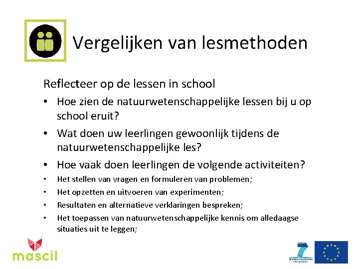 Vergelijken van lesmethoden Reflecteer op de lessen in school • Hoe zien de natuurwetenschappelijke