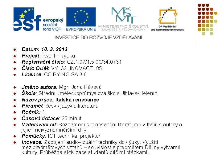 l l l l Datum: 10. 3. 2013 Projekt: Kvalitní výuka Registrační číslo: CZ.