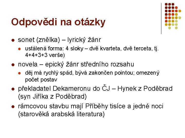 Odpovědi na otázky l sonet (znělka) – lyrický žánr l l novela – epický