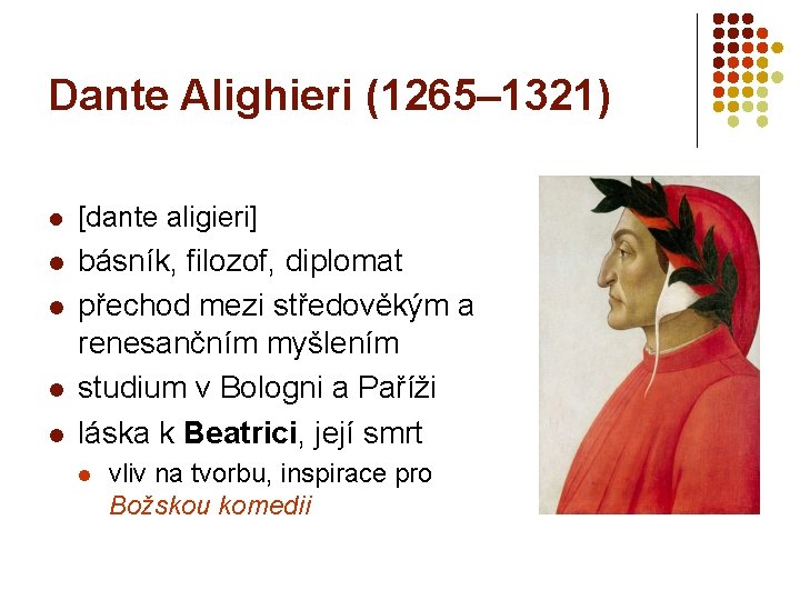 Dante Alighieri (1265– 1321) l [dante aligieri] l básník, filozof, diplomat přechod mezi středověkým