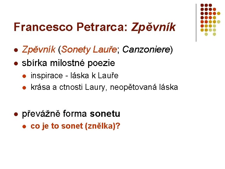 Francesco Petrarca: Zpěvník l l Zpěvník (Sonety Lauře; Canzoniere) sbírka milostné poezie l l
