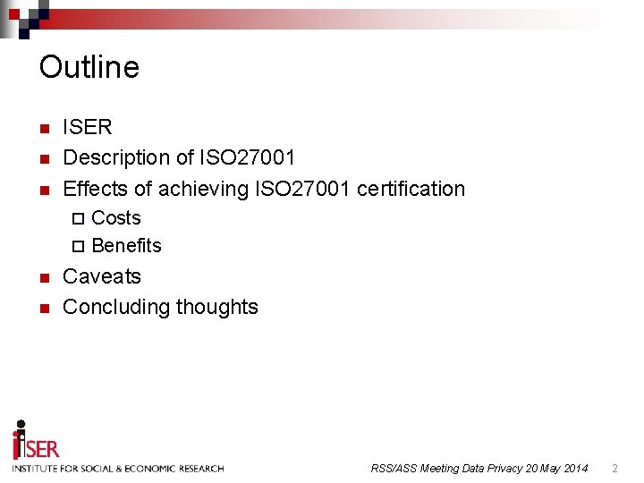 Outline n n n ISER Description of ISO 27001 Effects of achieving ISO 27001