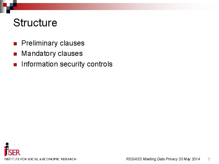 Structure n n n Preliminary clauses Mandatory clauses Information security controls RSS/ASS Meeting Data