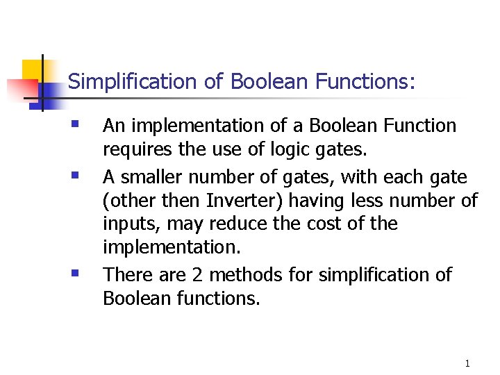 Simplification of Boolean Functions: § An implementation of a Boolean Function § § requires