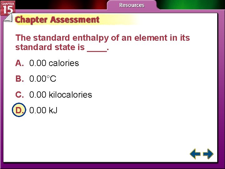 The standard enthalpy of an element in its standard state is ____. A. 0.