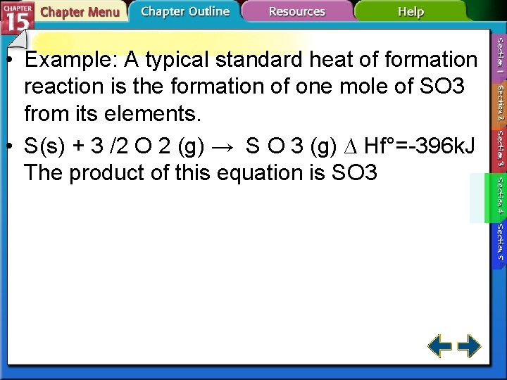  • Example: A typical standard heat of formation reaction is the formation of