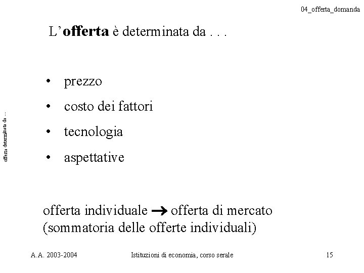 04_offerta_domanda L’offerta è determinata da. . . offerta determinata da … • prezzo •