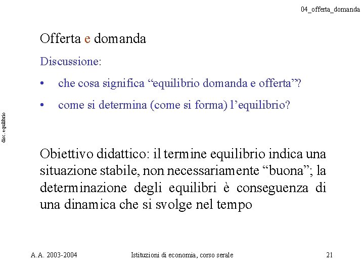 04_offerta_domanda Offerta e domanda Discussione: che cosa significa “equilibrio domanda e offerta”? • come