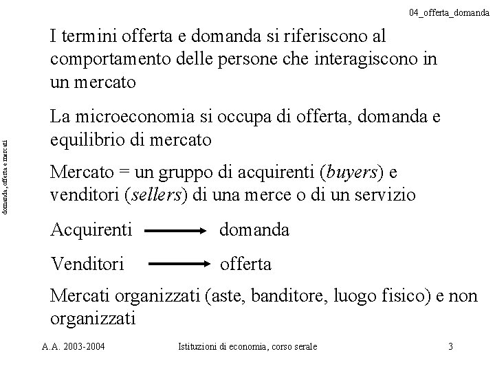 04_offerta_domanda, offerta e mercati I termini offerta e domanda si riferiscono al comportamento delle