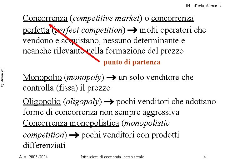 04_offerta_domanda Concorrenza (competitive market) o concorrenza perfetta (perfect competition) molti operatori che vendono e