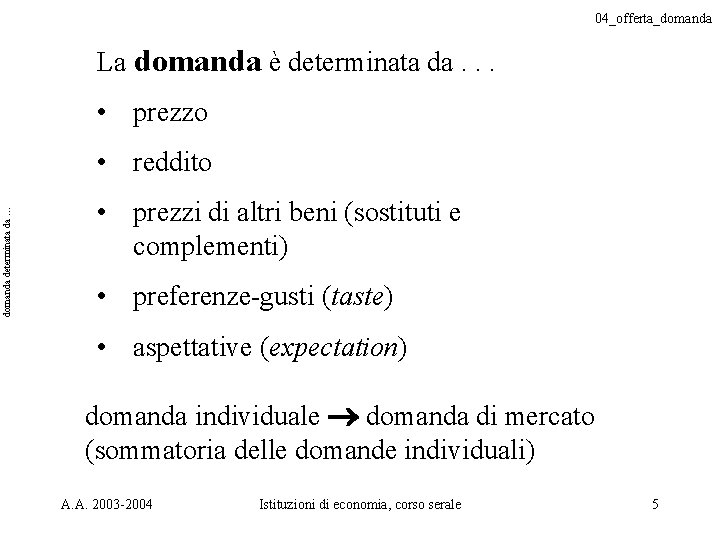 04_offerta_domanda La domanda è determinata da. . . • prezzo domanda determinata da …