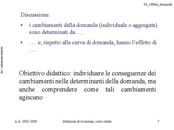 04_offerta_domanda disc. cambiamenti domanda Discussione: • i cambiamenti della domanda (individuale o aggregata) sono