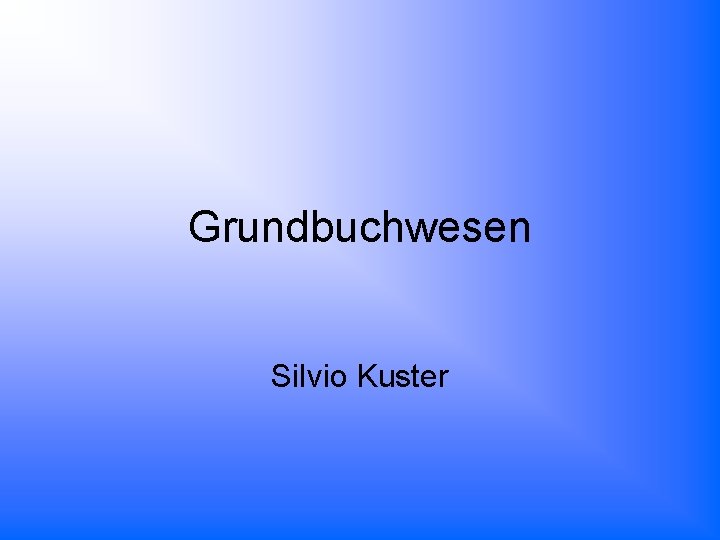 Grundbuchwesen Silvio Kuster 