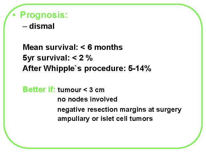  • Prognosis: – dismal Mean survival: < 6 months 5 yr survival: <