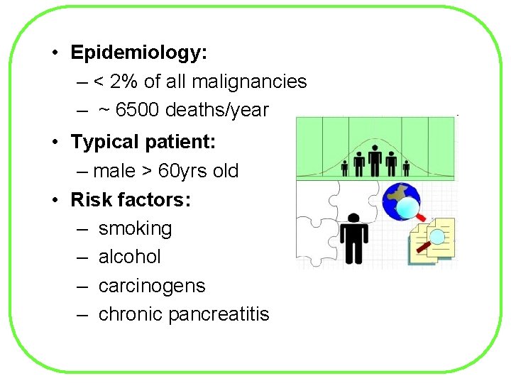  • Epidemiology: – < 2% of all malignancies – ~ 6500 deaths/year •