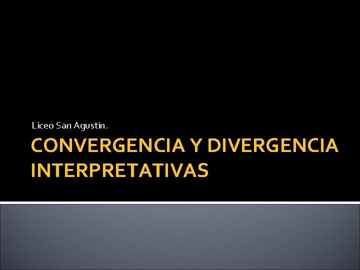 Liceo San Agustín. CONVERGENCIA Y DIVERGENCIA INTERPRETATIVAS 