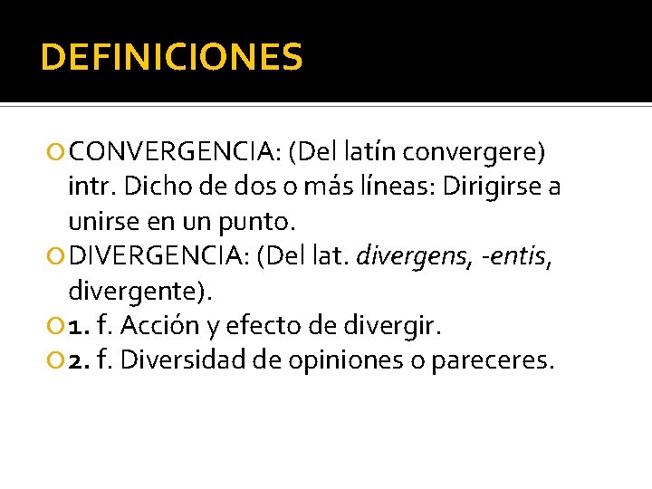 DEFINICIONES CONVERGENCIA: (Del latín convergere) intr. Dicho de dos o más líneas: Dirigirse a