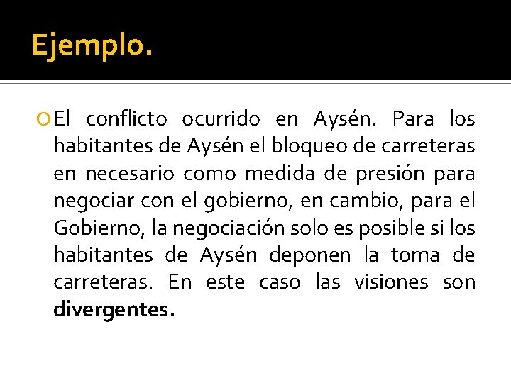 Ejemplo. El conflicto ocurrido en Aysén. Para los habitantes de Aysén el bloqueo de