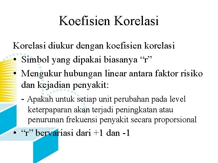 Koefisien Korelasi diukur dengan koefisien korelasi • Simbol yang dipakai biasanya “r” • Mengukur