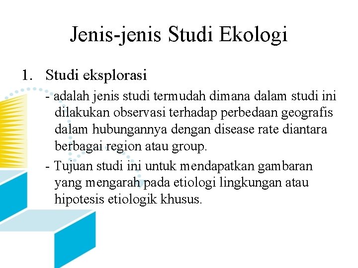 Jenis-jenis Studi Ekologi 1. Studi eksplorasi - adalah jenis studi termudah dimana dalam studi