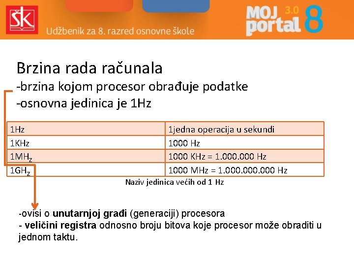 Brzina rada računala -brzina kojom procesor obrađuje podatke -osnovna jedinica je 1 Hz 1