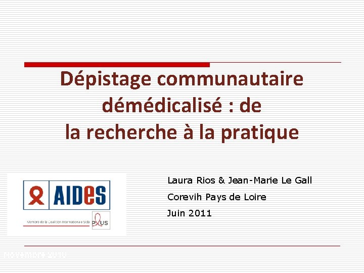 Dépistage communautaire démédicalisé : de la recherche à la pratique Laura Rios & Jean-Marie