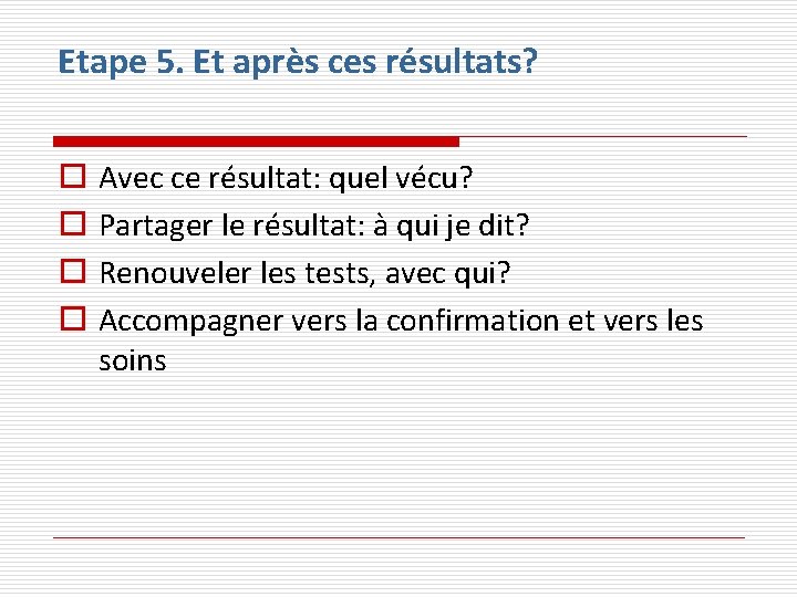 Etape 5. Et après ces résultats? o o Avec ce résultat: quel vécu? Partager