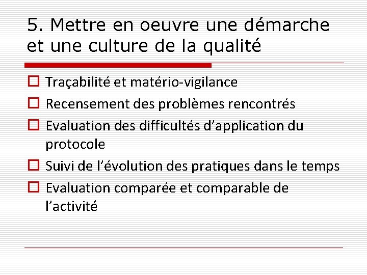 5. Mettre en oeuvre une démarche et une culture de la qualité o Traçabilité