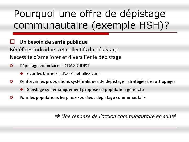 Pourquoi une offre de dépistage communautaire (exemple HSH)? o Un besoin de santé publique