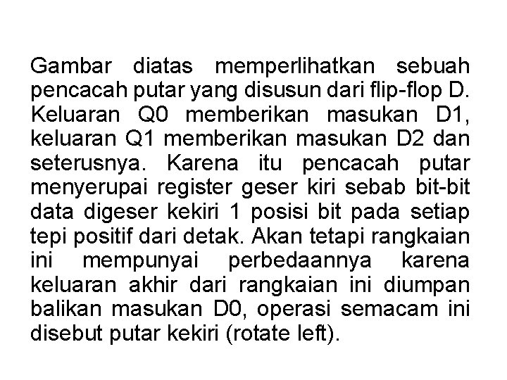 Gambar diatas memperlihatkan sebuah pencacah putar yang disusun dari flip-flop D. Keluaran Q 0