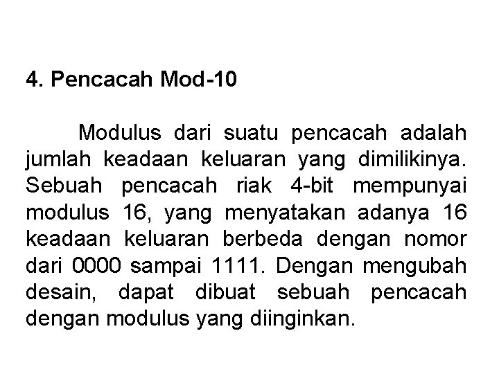 4. Pencacah Mod-10 Modulus dari suatu pencacah adalah jumlah keadaan keluaran yang dimilikinya. Sebuah