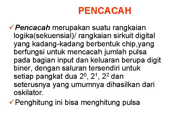 PENCACAH üPencacah merupakan suatu rangkaian logika(sekuensial)/ rangkaian sirkuit digital yang kadang-kadang berbentuk chip, yang