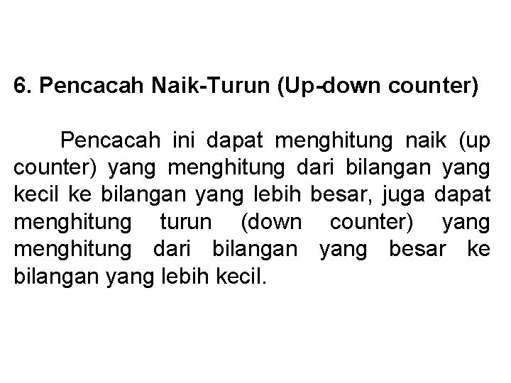 6. Pencacah Naik-Turun (Up-down counter) Pencacah ini dapat menghitung naik (up counter) yang menghitung