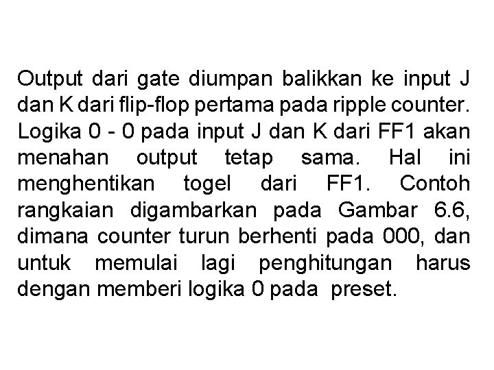 Output dari gate diumpan balikkan ke input J dan K dari flip-flop pertama pada