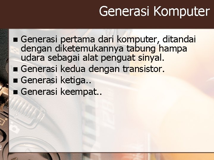 Generasi Komputer Generasi pertama dari komputer, ditandai dengan diketemukannya tabung hampa udara sebagai alat Generasi Komputer Generasi pertama dari komputer, ditandai dengan diketemukannya tabung hampa udara sebagai alat