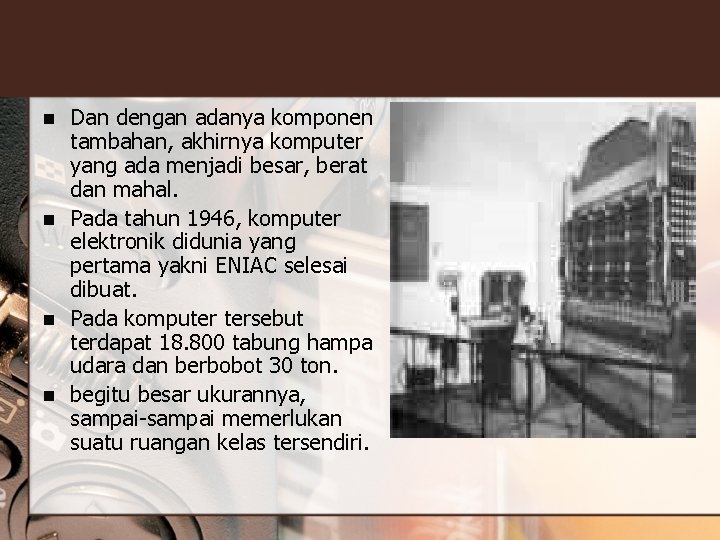 n n Dan dengan adanya komponen tambahan, akhirnya komputer yang ada menjadi besar, berat n n Dan dengan adanya komponen tambahan, akhirnya komputer yang ada menjadi besar, berat