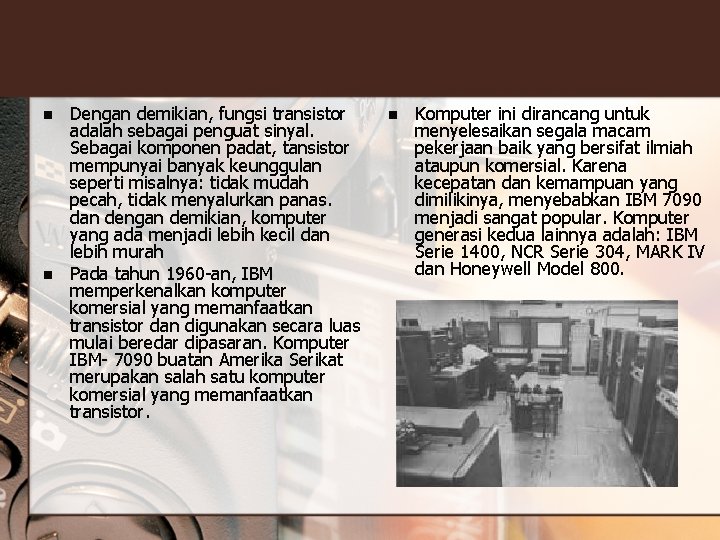 n n Dengan demikian, fungsi transistor adalah sebagai penguat sinyal. Sebagai komponen padat, tansistor n n Dengan demikian, fungsi transistor adalah sebagai penguat sinyal. Sebagai komponen padat, tansistor
