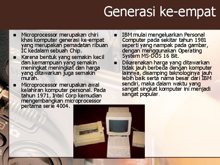 Generasi ke-empat n n n Microprocessor merupakan chiri khas komputer generasi ke-empat yang merupakan Generasi ke-empat n n n Microprocessor merupakan chiri khas komputer generasi ke-empat yang merupakan