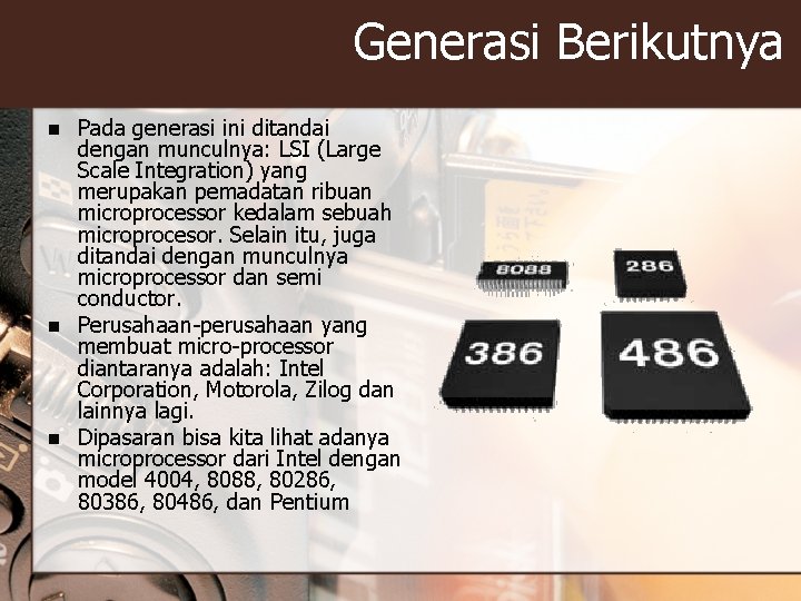 Generasi Berikutnya n n n Pada generasi ini ditandai dengan munculnya: LSI (Large Scale Generasi Berikutnya n n n Pada generasi ini ditandai dengan munculnya: LSI (Large Scale