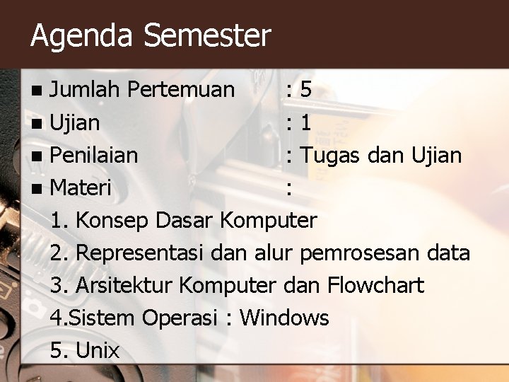 Agenda Semester Jumlah Pertemuan : 5 n Ujian : 1 n Penilaian : Tugas Agenda Semester Jumlah Pertemuan : 5 n Ujian : 1 n Penilaian : Tugas