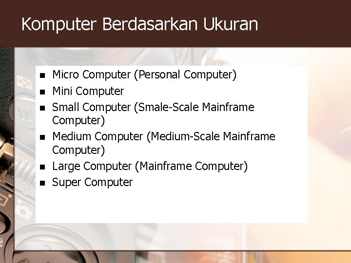 Komputer Berdasarkan Ukuran n n n Micro Computer (Personal Computer) Mini Computer Small Computer Komputer Berdasarkan Ukuran n n n Micro Computer (Personal Computer) Mini Computer Small Computer