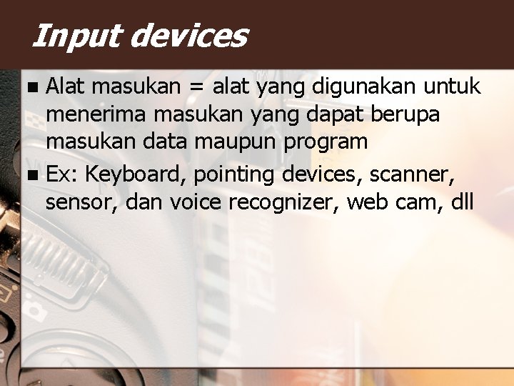 Input devices Alat masukan = alat yang digunakan untuk menerima masukan yang dapat berupa Input devices Alat masukan = alat yang digunakan untuk menerima masukan yang dapat berupa