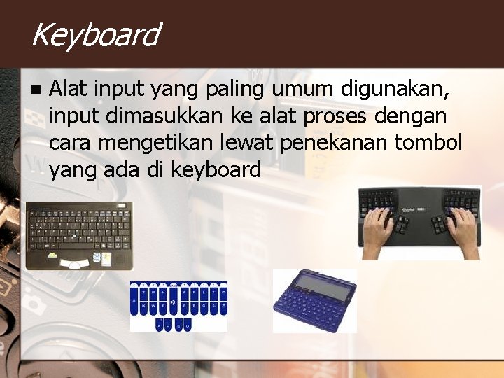 Keyboard n Alat input yang paling umum digunakan, input dimasukkan ke alat proses dengan Keyboard n Alat input yang paling umum digunakan, input dimasukkan ke alat proses dengan