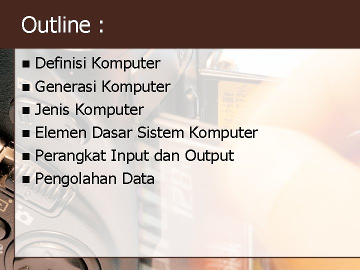 Outline : Definisi Komputer n Generasi Komputer n Jenis Komputer n Elemen Dasar Sistem Outline : Definisi Komputer n Generasi Komputer n Jenis Komputer n Elemen Dasar Sistem