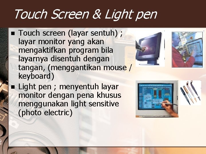 Touch Screen & Light pen n n Touch screen (layar sentuh) ; layar monitor Touch Screen & Light pen n n Touch screen (layar sentuh) ; layar monitor